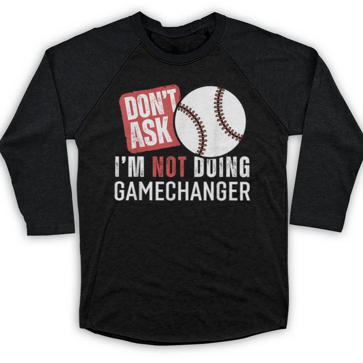 Don't Ask I'm Not Doing Gamechanger Sarcastic Baseball Quote Baseball Raglan Shirt