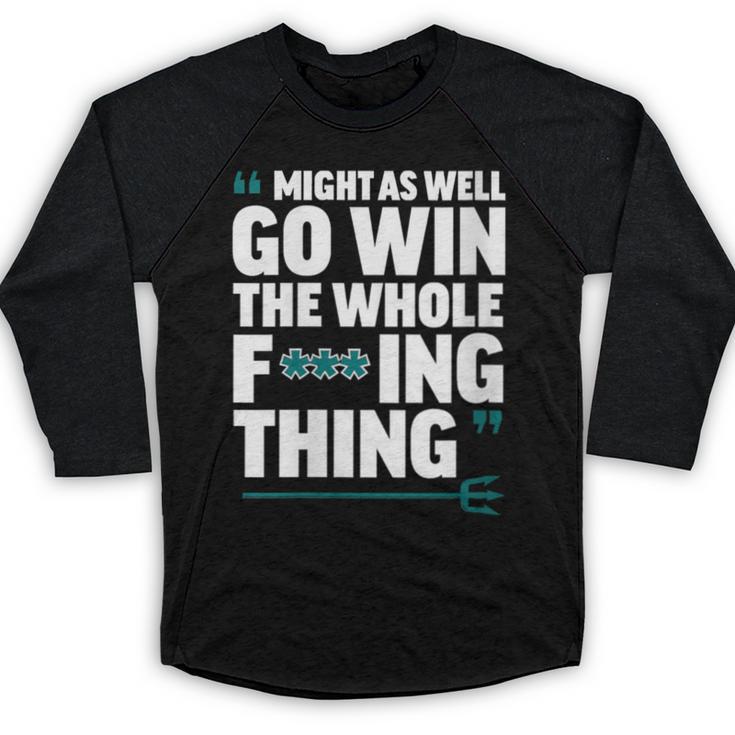Might As Well Go Win The Whole Thing Baseball Apparel Baseball Raglan Shirt
