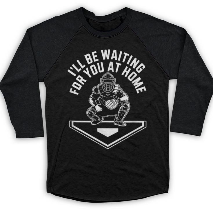 I'Ll Be Waiting For You At Home Baseball Catcher Baseball Raglan Shirt