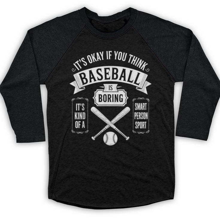 It's Ok If You Think Baseball Is Boring It's Kind Of Smart Baseball Raglan Shirt
