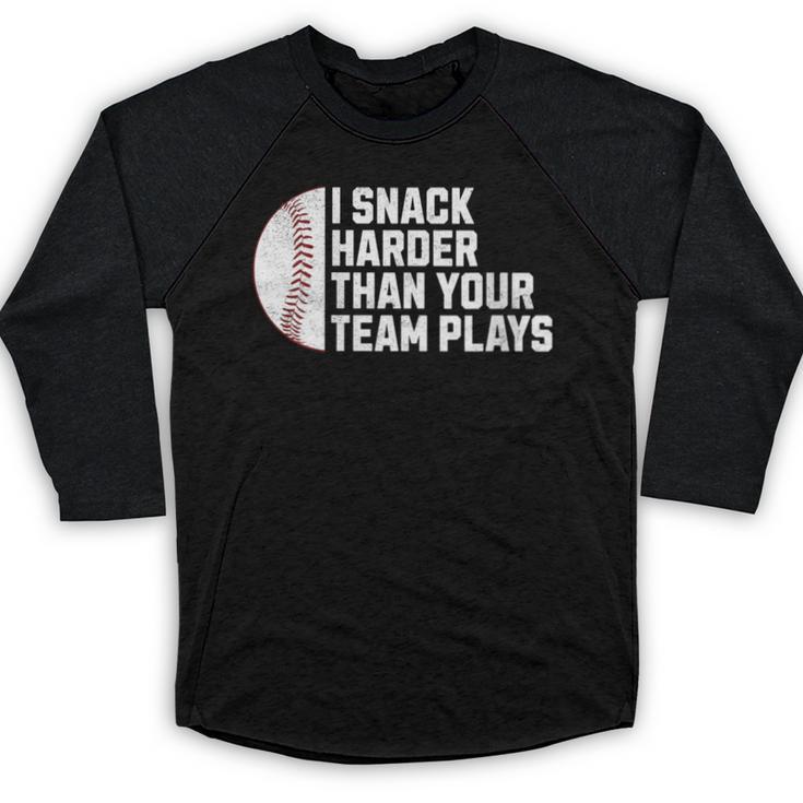 I Snack Harder Than Your Team Plays Baseball Men Women Baseball Raglan Shirt