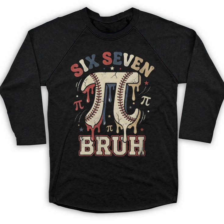 Women's Six Seven 67 Bruh 6 7 Happy Pi Day Baseball Be Irrational Baseball Raglan Shirt