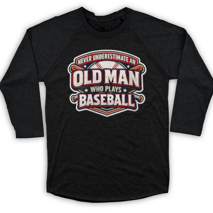 Women's Never Underestimate An Old Man Who Plays Baseball Baseball Raglan Shirt