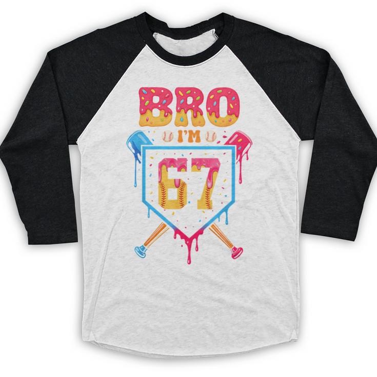 Bro I’m 67 Baseball Drip Number 67 Player 67th Birthday Baseball Raglan Shirt Bro I’m 67 Baseball Drip Number 67 Player 67th Birthday Baseball Raglan Shirt