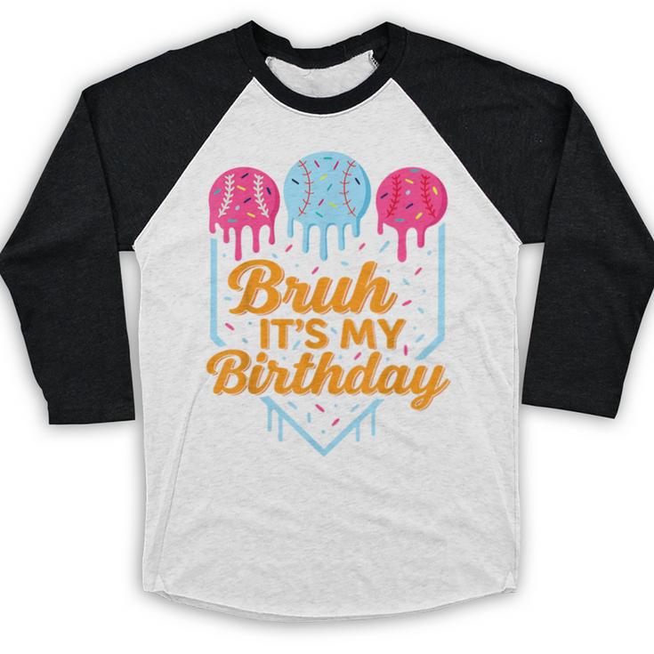Bruh It's My Birthday Ice Cream Drip Baseball Birthday Baseball Raglan Shirt