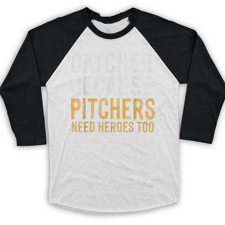 Catcher Because Pitchers Need Heroes Too Baseball Team Baseball Raglan Shirt Catcher Because Pitchers Need Heroes Too Baseball Team Baseball Raglan Shirt
