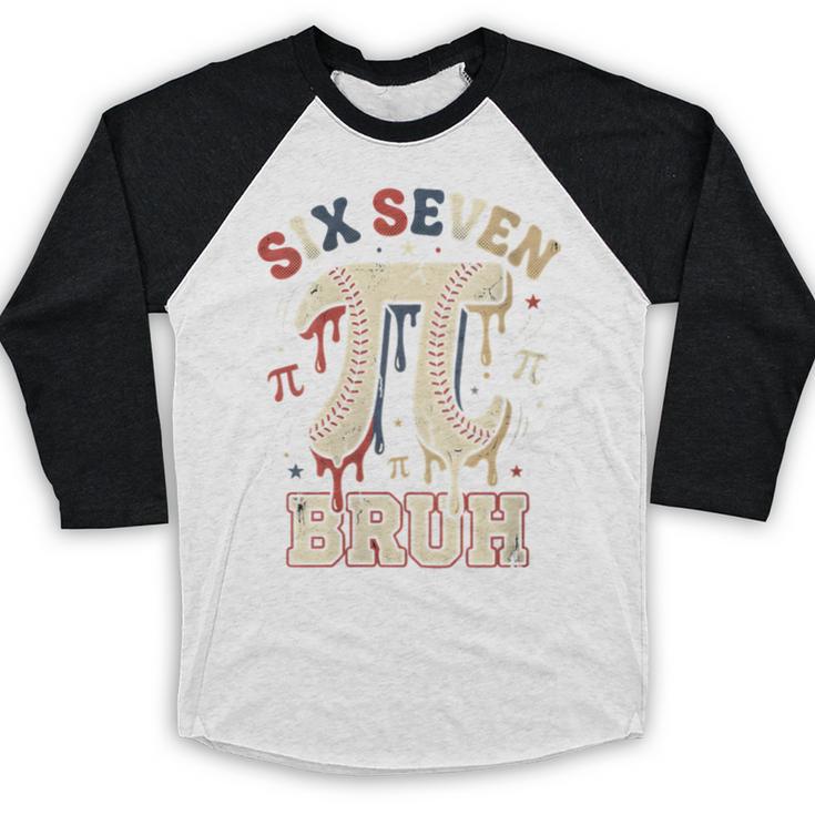 Women's Six Seven 67 Bruh 6 7 Happy Pi Day Baseball Be Irrational Baseball Raglan Shirt