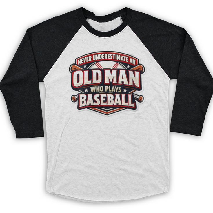 Women's Never Underestimate An Old Man Who Plays Baseball Baseball Raglan Shirt