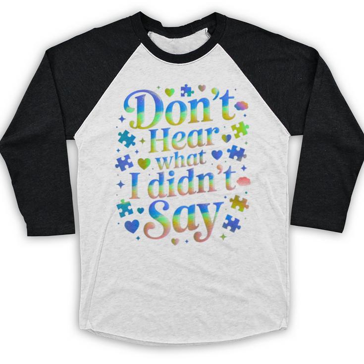 Don’t Hear What I Didn’t Say Autism Awareness Valentine Raglan Baseball Tee Baseball Raglan Shirt