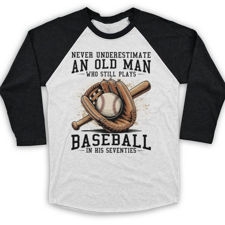 Never Underestimate Old Man Plays Baseball In His Seventies Baseball Raglan Shirt