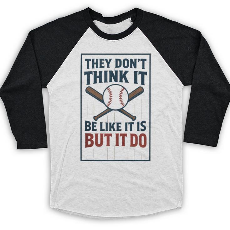 They Don’t Think It Be Like It Is But It Do Baseball Baseball Raglan Shirt