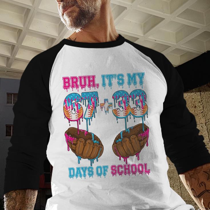 Bruh Its My 67 33 Day Of School Baseball Boys Kids 100th Day Baseball Raglan Shirt Bruh Its My 67 33 Day Of School Baseball Boys Kids 100th Day Baseball Raglan Shirt