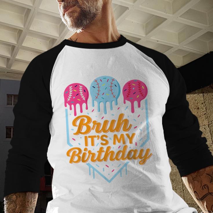 Bruh It's My Birthday Ice Cream Drip Baseball Birthday Baseball Raglan Shirt