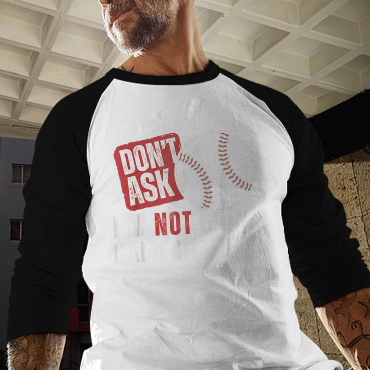 Don't Ask I'm Not Doing Gamechanger Sarcastic Baseball Quote Baseball Raglan Shirt