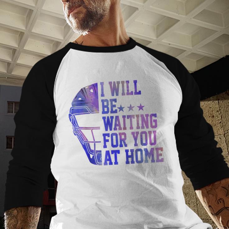 I Will Be Waiting For You At Home Baseball Softball Catcher Baseball Raglan Shirt I Will Be Waiting For You At Home Baseball Softball Catcher Baseball Raglan Shirt