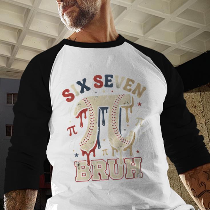 Women's Six Seven 67 Bruh 6 7 Happy Pi Day Baseball Be Irrational Baseball Raglan Shirt