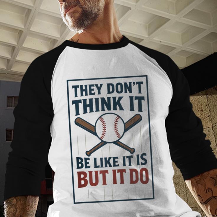 They Don’t Think It Be Like It Is But It Do Baseball Baseball Raglan Shirt They Don’t Think It Be Like It Is But It Do Baseball Baseball Raglan Shirt