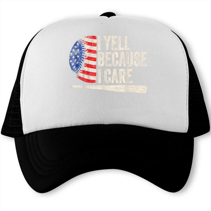 4th Of July Baseball Fan I Yell Because I Care Baseball Dads Trucker Cap