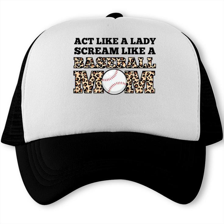 Act Like a Lady Scream Like a Baseball Mom Mother Trucker Cap Act Like a Lady Scream Like a Baseball Mom Mother Trucker Cap