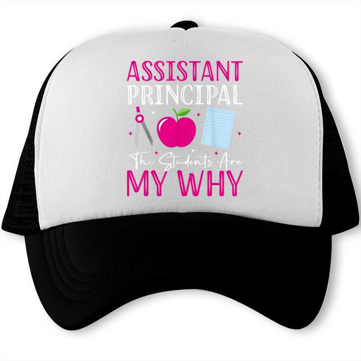 Assistant Principal The Students Are My Why Back To School Trucker Cap