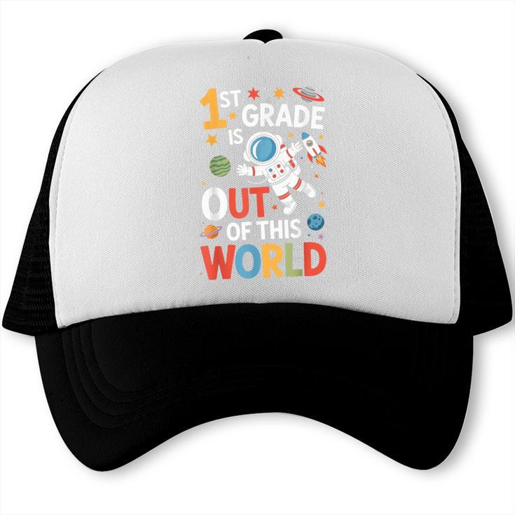 Back To School 1st Grade Is Out Of This World Trucker Cap