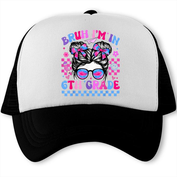 Back To School Bruh Im In 6th Grade Girls Bun Tie Dye Trucker Cap