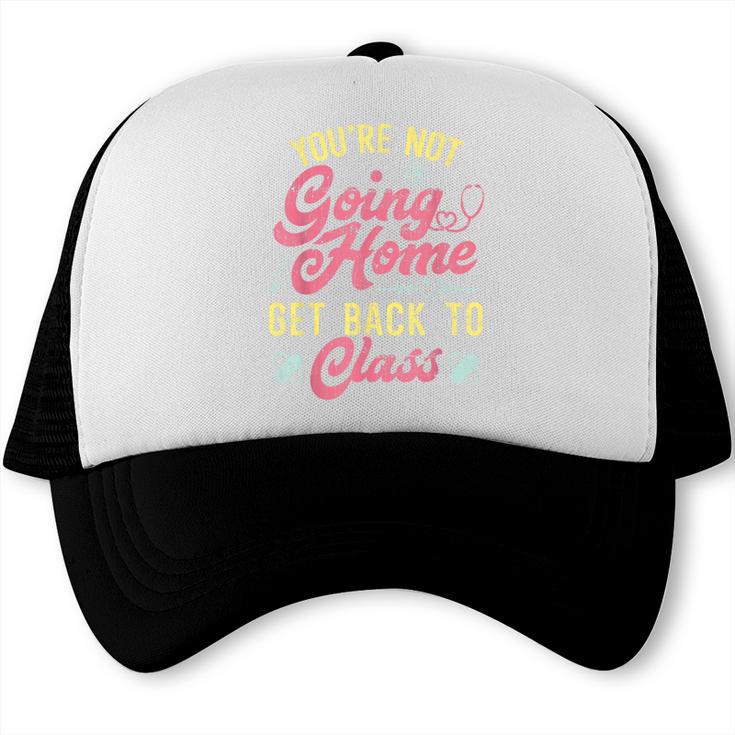 Back To School You'Re Not Going Home School Nurse Trucker Cap