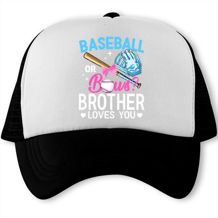 Baseball Or Bows Brother Loves You Gender Reveal Boy Or Girl Trucker Cap Baseball Or Bows Brother Loves You Gender Reveal Boy Or Girl Trucker Cap