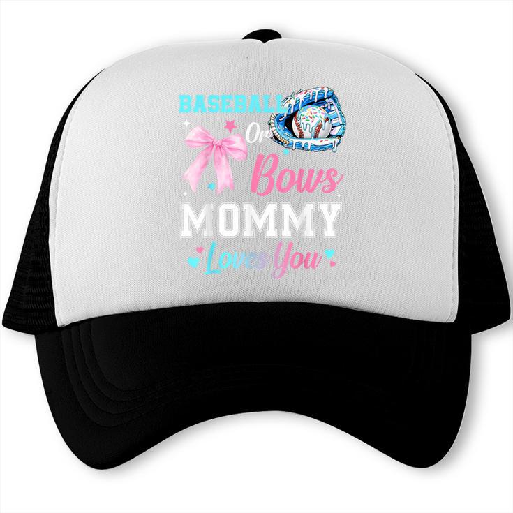 Baseball Or Bows Your Mommy Loves You Gender Reveal Matching Trucker Cap