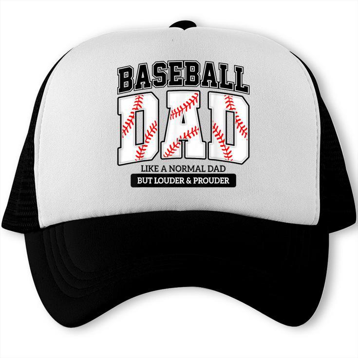 Baseball Dad Like Normal Dad But Louder Prouder Father Day Trucker Cap