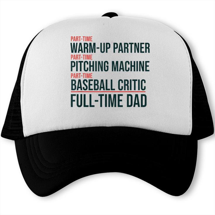 Baseball Dad Part-Time Pitching Machine Warm-Up Partner Trucker Cap