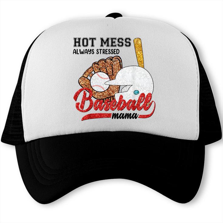 Baseball Mom Hot Mess Always Stressed Baseball Mama Trucker Cap