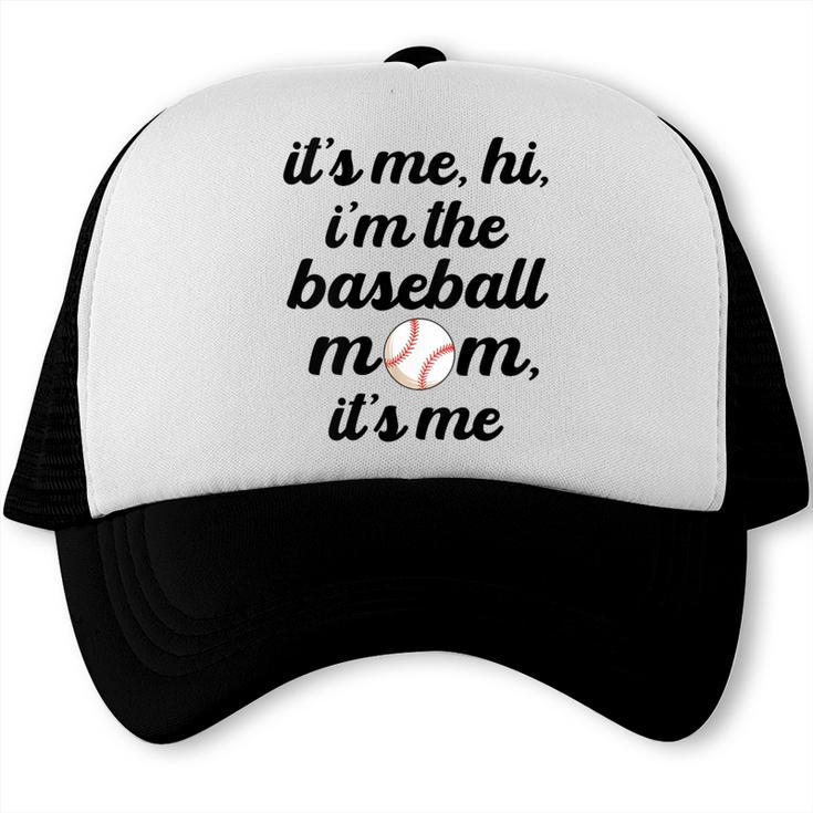 Baseball Mom It's Me Hi It's Me I'm The Baseball Mom Trucker Cap Baseball Mom It's Me Hi It's Me I'm The Baseball Mom Trucker Cap
