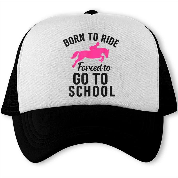 Born To Riding Forced To Go To School Back To School Trucker Cap Born To Riding Forced To Go To School Back To School Trucker Cap