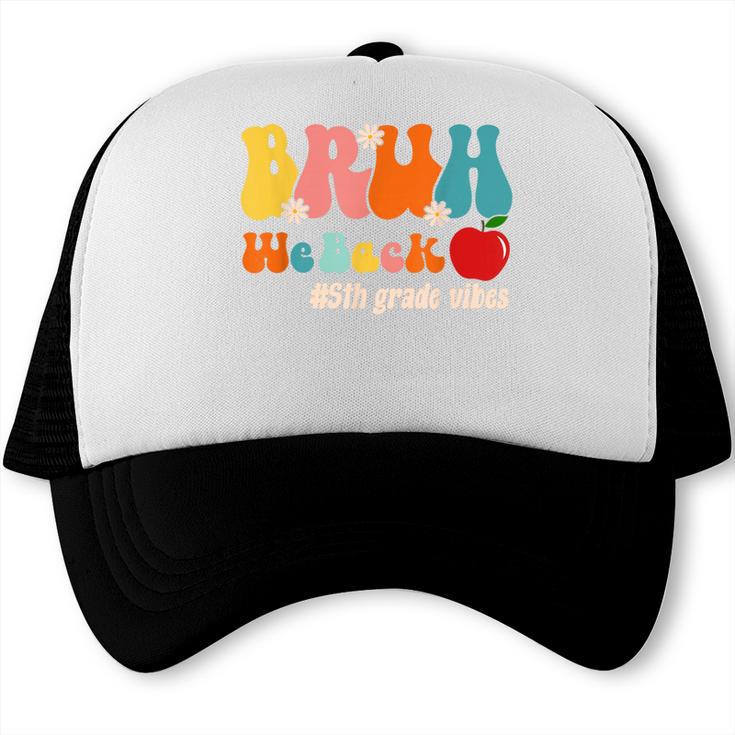 Bruh We Back 5th Grade Vibes Back To School Fifth Grade Trucker Cap