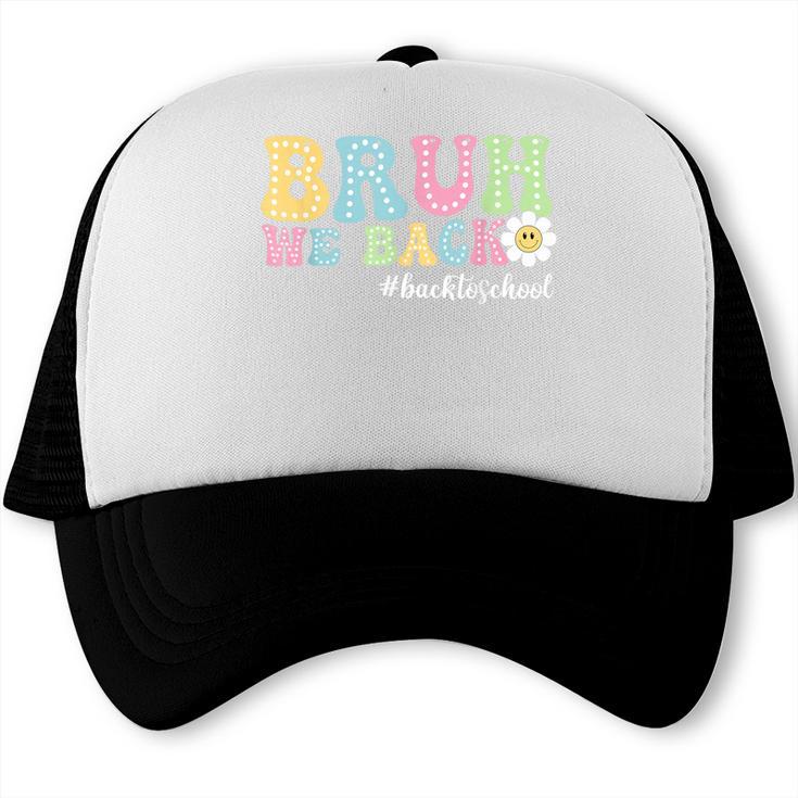 Bruh We Back Back To School Boys Girls Kids First Day School Trucker Cap