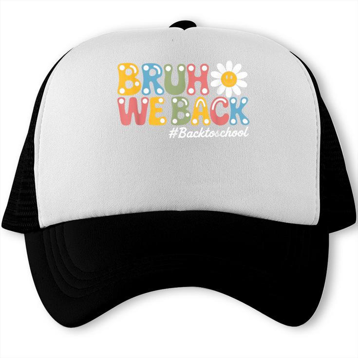 Bruh We Back Back To School First Day Of School Trucker Cap