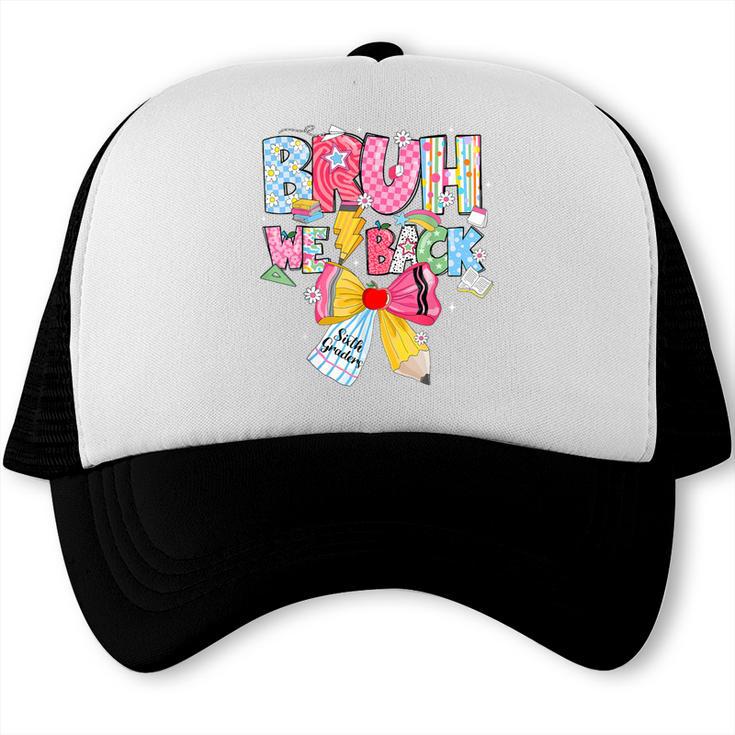 Bruh We Back Sixth Graders Back To School Coquette Bow Girl Trucker Cap