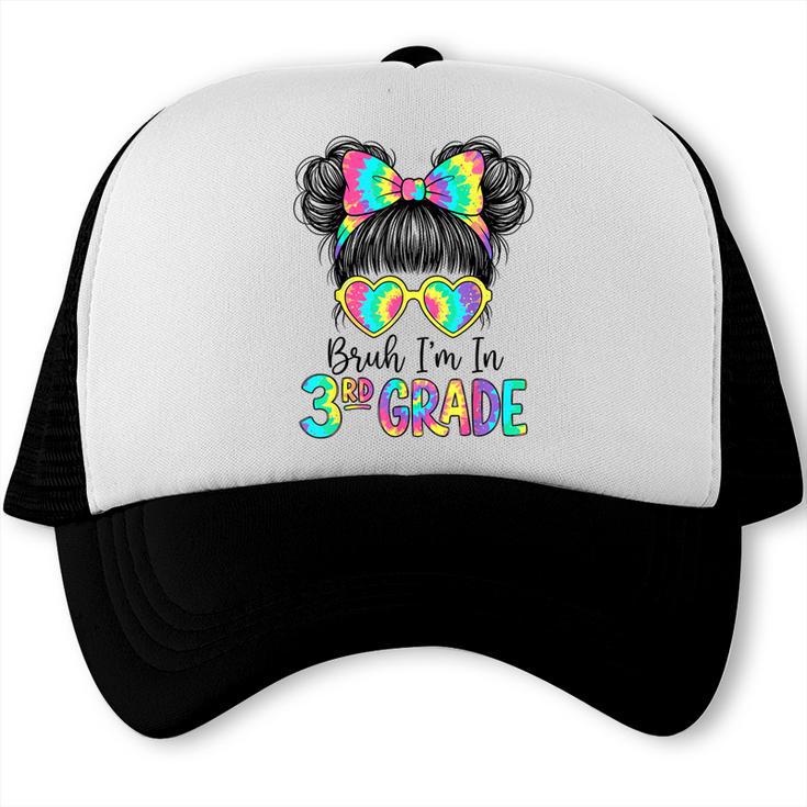 Bruh I'm In Third 3rd Grade Tie Dye Girl Back To School Tee Trucker Cap