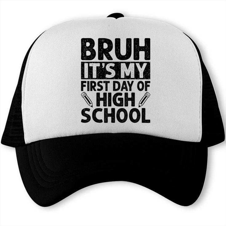 Bruh It's My First Day Of High School Back To School Trucker Cap Bruh It's My First Day Of High School Back To School Trucker Cap