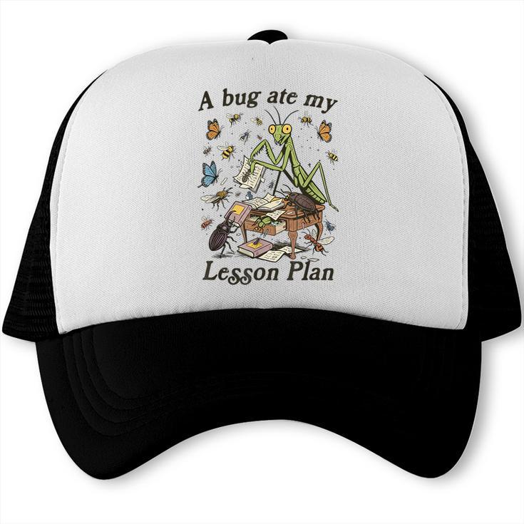 Bug Lover Insect Back To School A Bug Ate My Lesson Plan Trucker Cap Bug Lover Insect Back To School A Bug Ate My Lesson Plan Trucker Cap