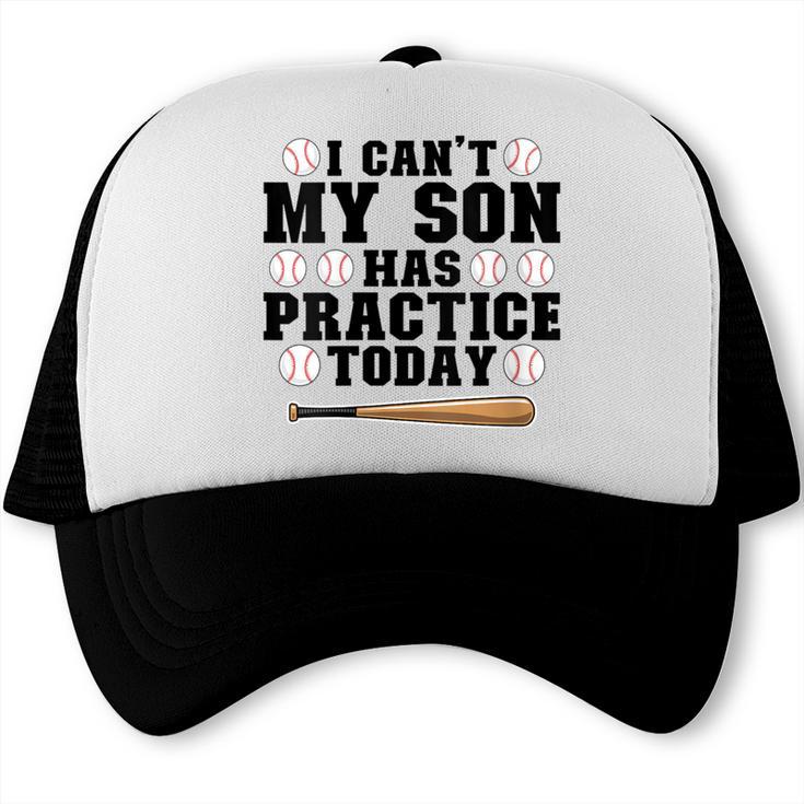 I Can't My Son Has Practice Today Baseball Mom Trucker Cap I Can't My Son Has Practice Today Baseball Mom Trucker Cap