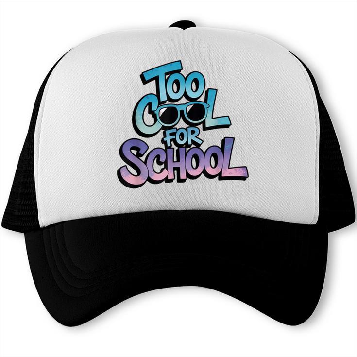 Too Cool For School – Back To School For Kids Trucker Cap