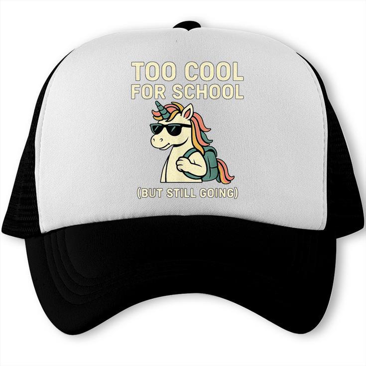 Too Cool For School Unicorn Back To School Humor Trucker Cap
