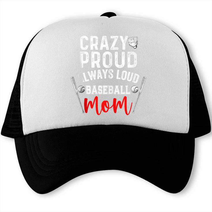Crazy Proud Always Loud Baseball Mom Trucker Cap