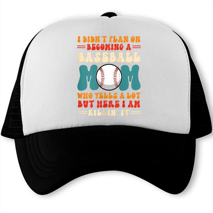 I Didn't Plan On Becoming a Baseball Mom Baseball Player Trucker Cap I Didn't Plan On Becoming a Baseball Mom Baseball Player Trucker Cap