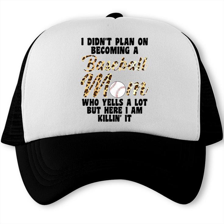 I Didn't Plan On Becoming a Baseball Mom Baseball Trucker Cap I Didn't Plan On Becoming a Baseball Mom Baseball Trucker Cap