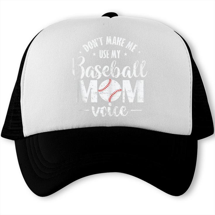 Don't Make Me Use My Baseball Mom Voice Trucker Cap