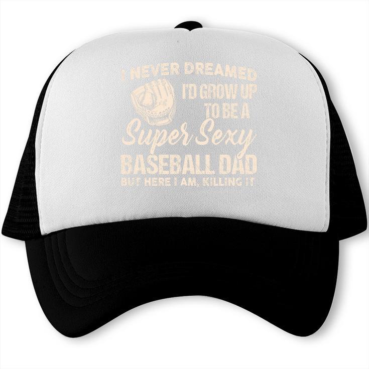I Never Dreamed I'd Grow Up To Be a Super Sexy Baseball Dad Premium Tri-Blend Trucker Cap I Never Dreamed I'd Grow Up To Be a Super Sexy Baseball Dad Premium Tri-Blend Trucker Cap