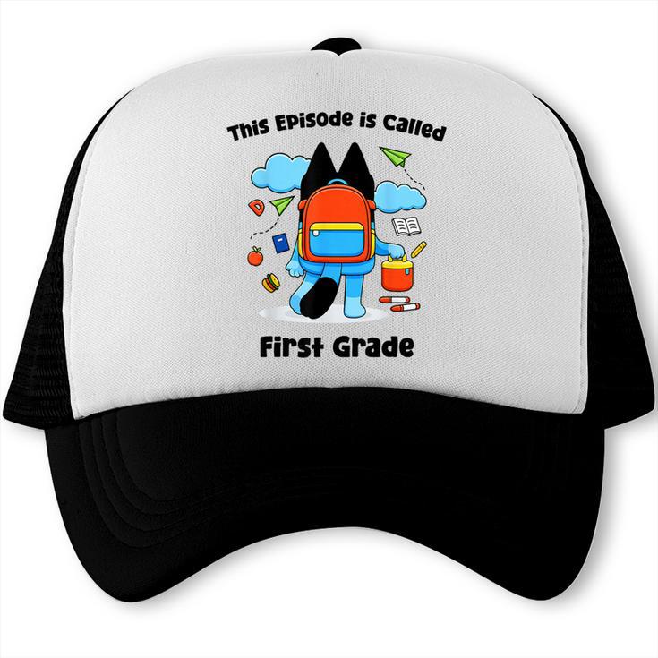 This Episode Is Called First Grade Back To School Trucker Cap
